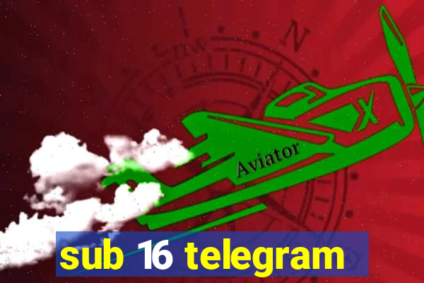 sub 16 telegram